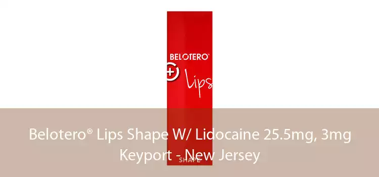 Belotero® Lips Shape W/ Lidocaine 25.5mg, 3mg Keyport - New Jersey