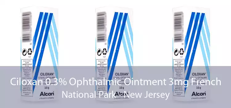 Ciloxan 0.3% Ophthalmic Ointment 3mg French National Park - New Jersey