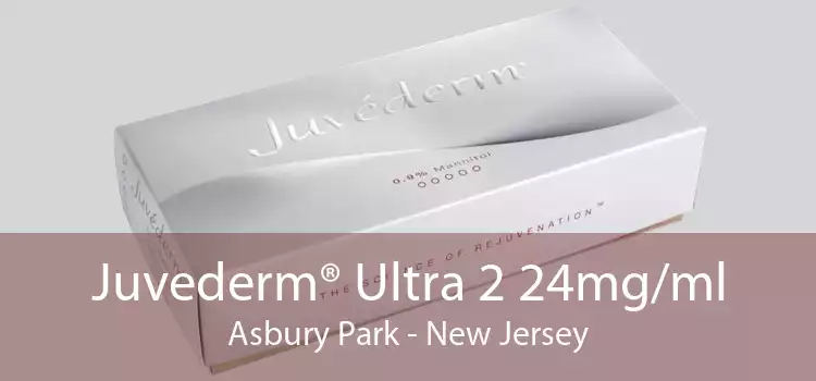 Juvederm® Ultra 2 24mg/ml Asbury Park - New Jersey