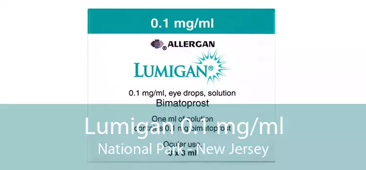 Lumigan 0.1 mg/ml National Park - New Jersey