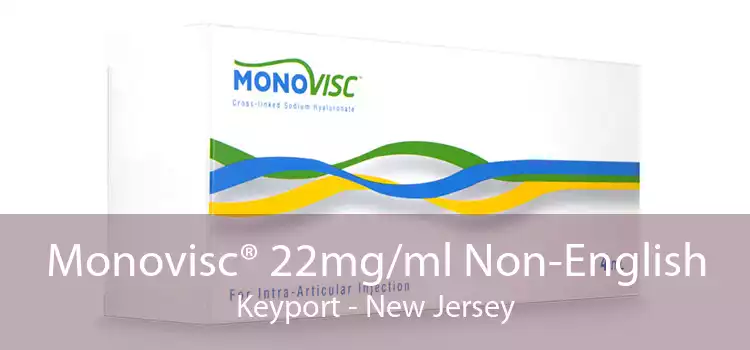 Monovisc® 22mg/ml Non-English Keyport - New Jersey