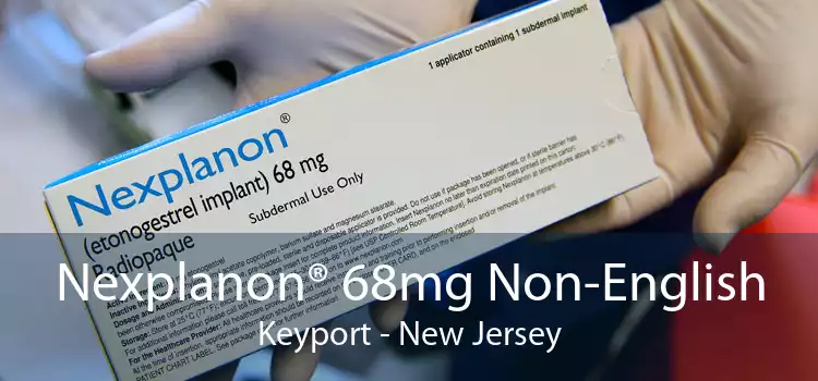 Nexplanon® 68mg Non-English Keyport - New Jersey