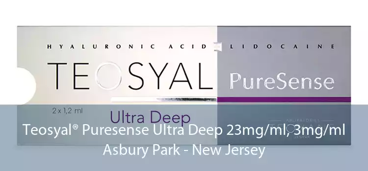 Teosyal® Puresense Ultra Deep 23mg/ml, 3mg/ml Asbury Park - New Jersey